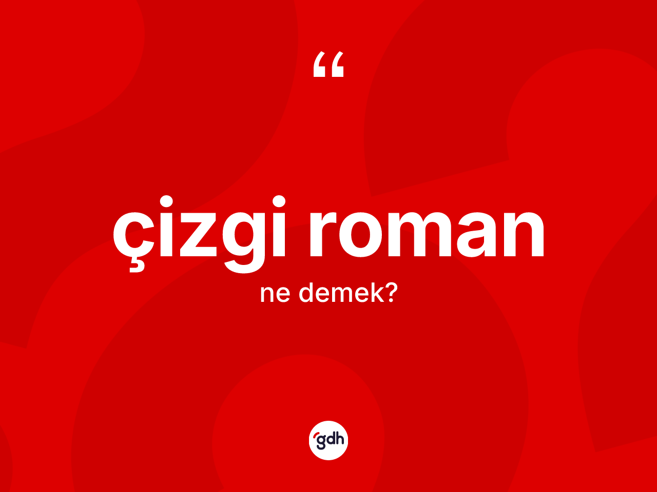Çizgi roman ne demek? Çizgi romanın sözlükteki anlamı nedir?