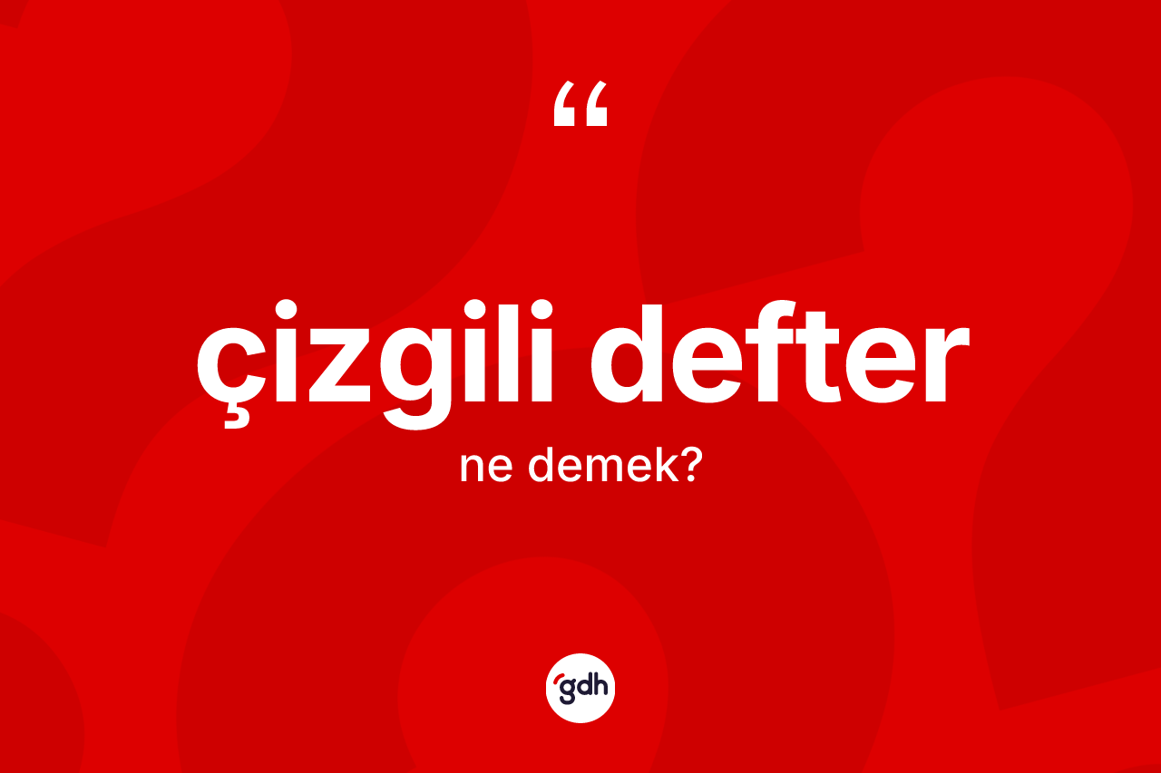 Çizgili defter kelimesi nedir? Çizgili defterin TDK'ya göre anlamı nedir?