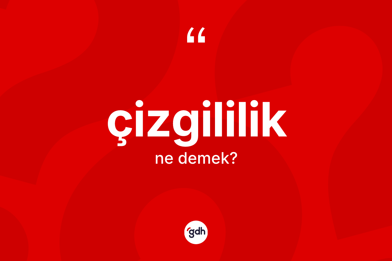 Çizgililik kelimesinin tanımı nedir? Çizgililik kelimesinin TDK'ya göre açıklaması nedir?
