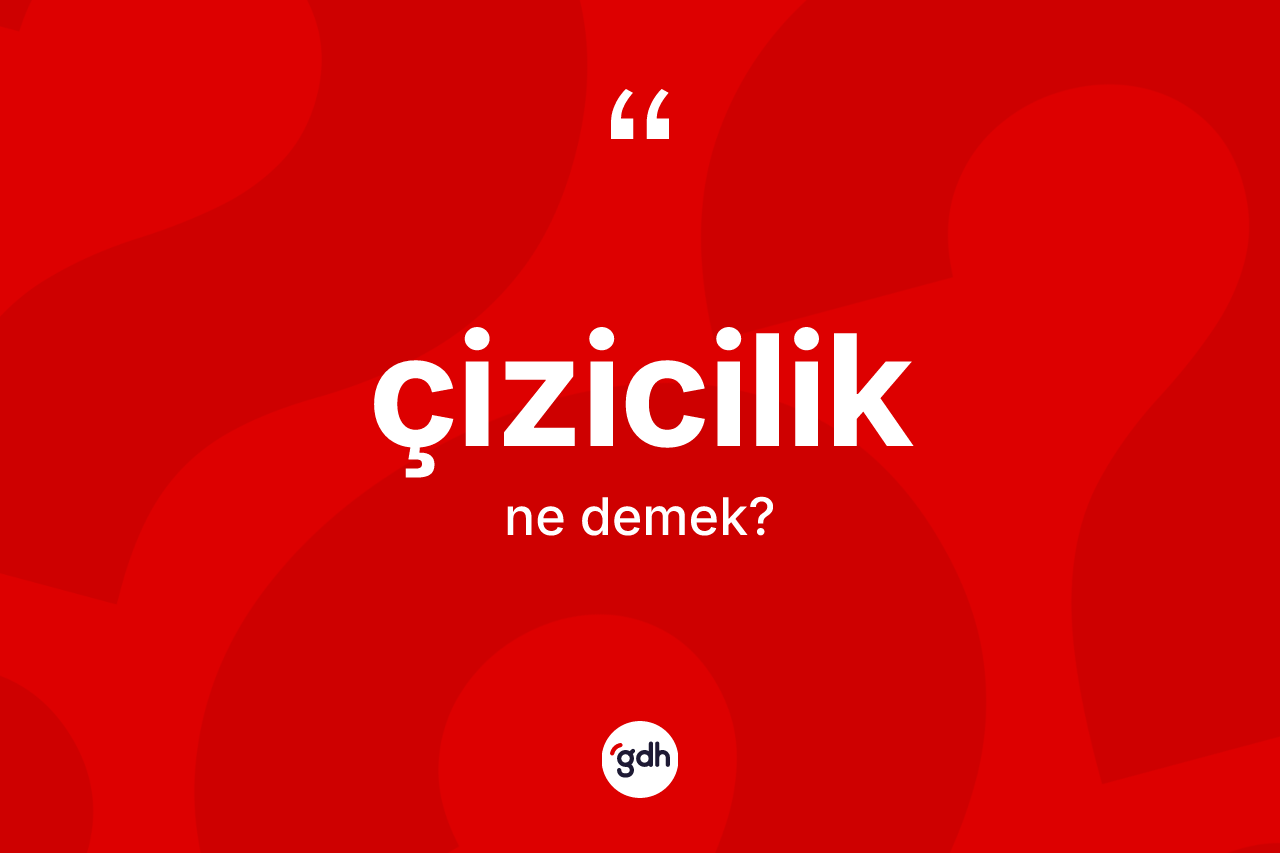 Çizicilik nedir? Çiziciliğin TDK'ya göre anlamı nedir?