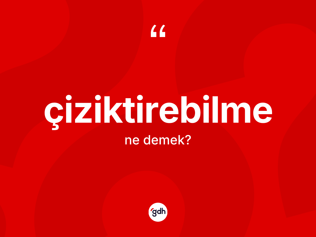 Çiziktirebilme nedir? Çiziktirebilmenin TDK'ya göre anlamı nedir?