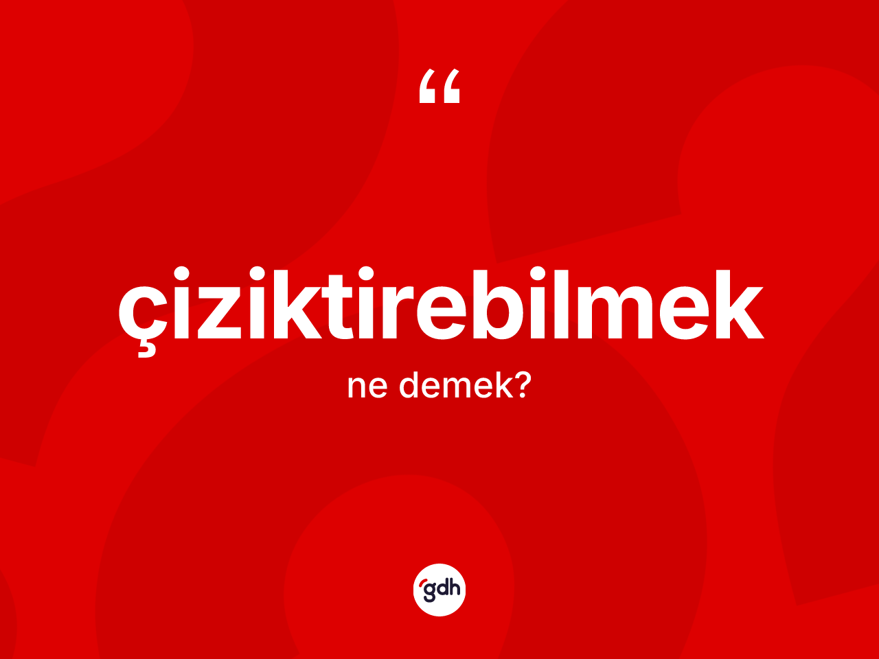 Çiziktirebilmek kelimesinin anlamı nedir? Çiziktirebilmeğin TDK'ya göre anlamı nedir?