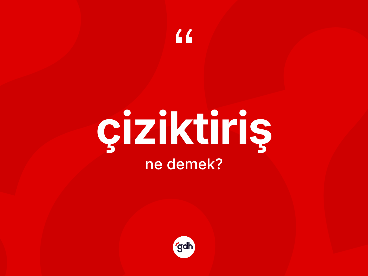 Çiziktiriş kelimesi nedir? Çiziktirişin TDK'ya göre anlamı nedir?