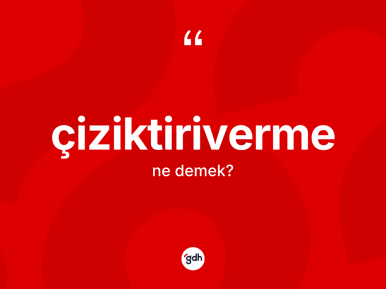 Çiziktiriverme ne demek? Çiziktiriverme kelimesinin özellikleri nelerdir?