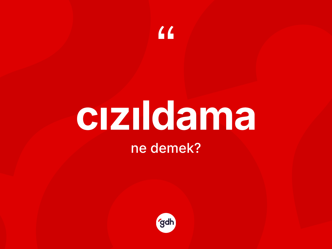 Cızıldama kelimesi nedir? Cızıldamanın halk arasındaki kullanımı nasıldır?