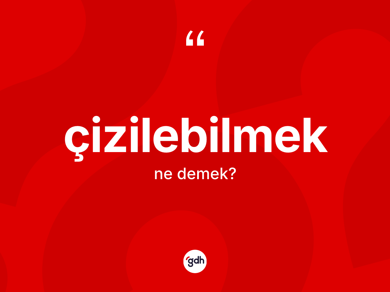 Çizilebilmek ne anlama gelir? Çizilebilmek kelimesinin TDK anlamı nedir?