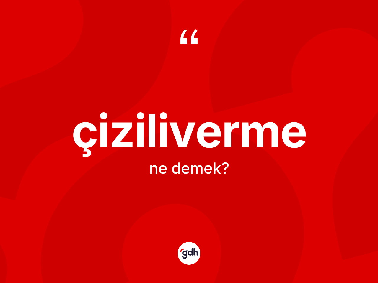 Çiziliverme kelimesinin anlamı nedir? Çizilivermenin TDK'ya göre anlamı nedir?