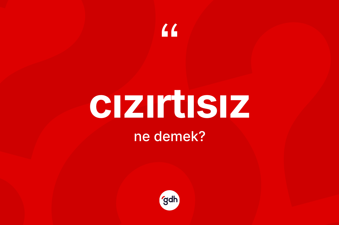 Cızırtısız kelimesinin anlamı nedir?
