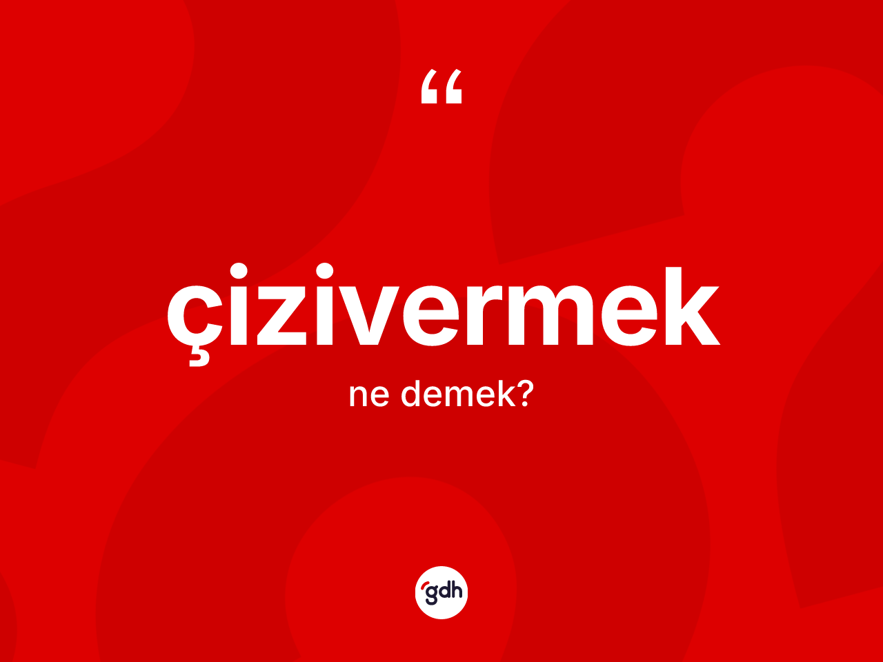 Çizivermek kelimesinin anlamı nedir? Çizivermeğin kısaca tanımı nedir?