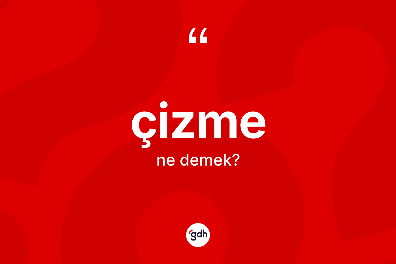 Çizme kelimesi nedir? Çizme kelimesinin özellikleri nelerdir?