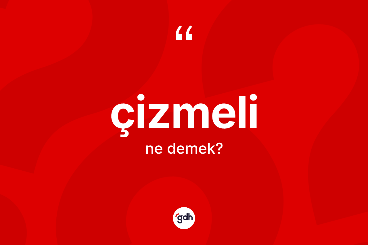 Çizmeli kelimesinin anlamı nedir?