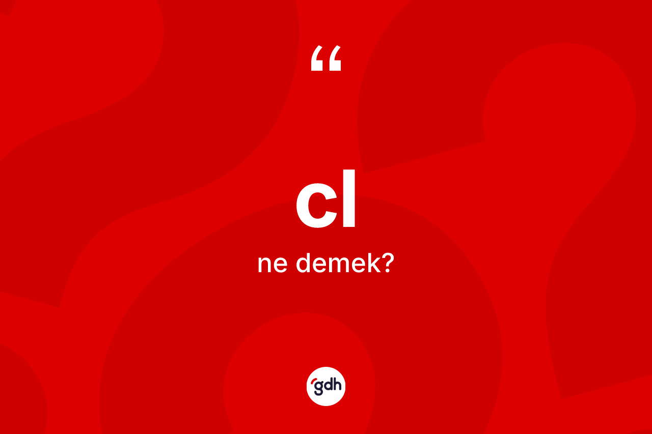 Cl kelimesi nedir? Clin TDK'ya göre anlamı nedir?