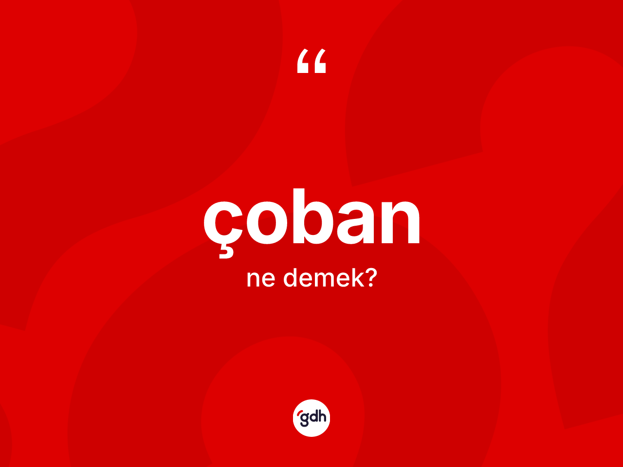 Çoban kelimesi nedir? Çobanın kısaca tanımı nedir?