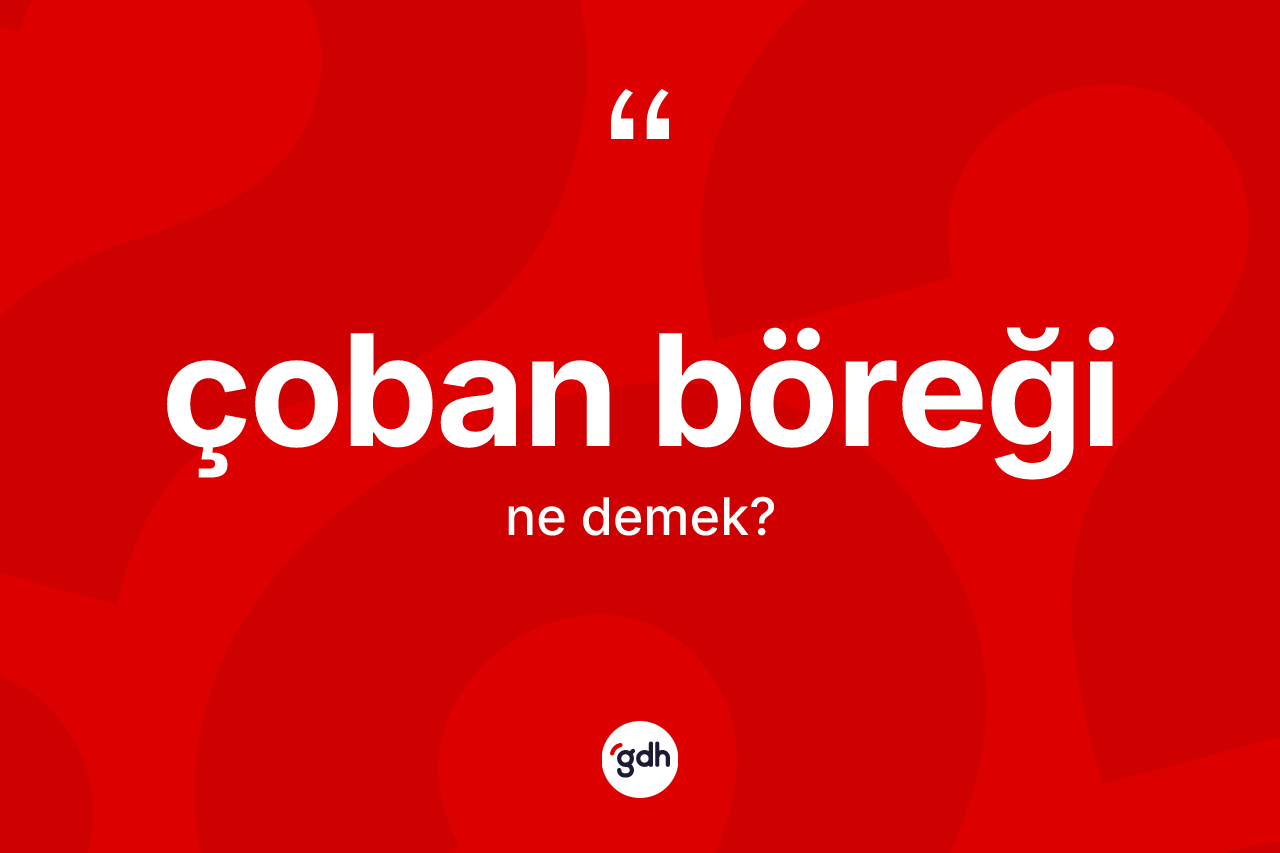 Çoban böreği kelimesi nedir?