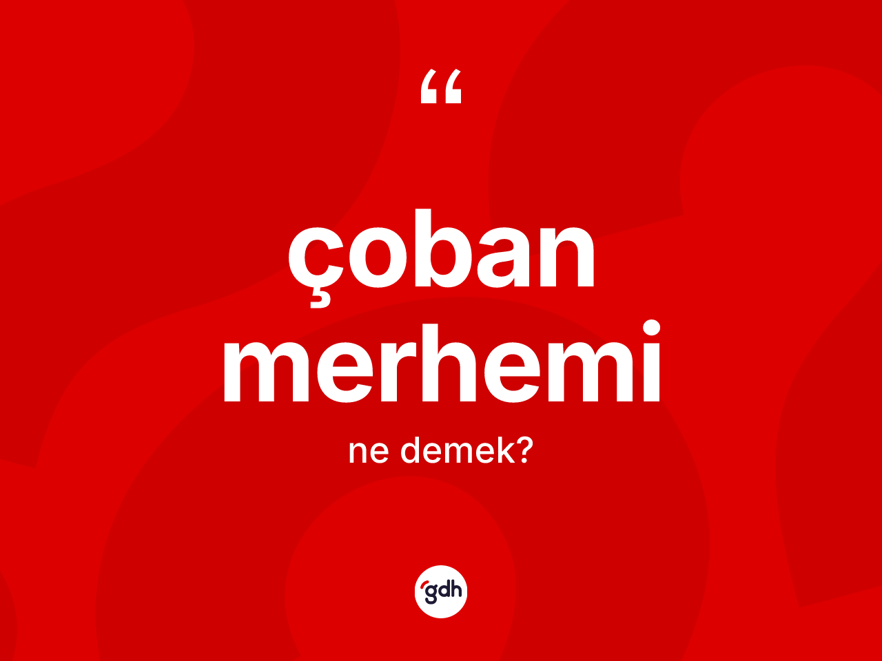 Çoban merhemi ne demek? Çoban merhemi kelimesinin TDK anlamı nedir?