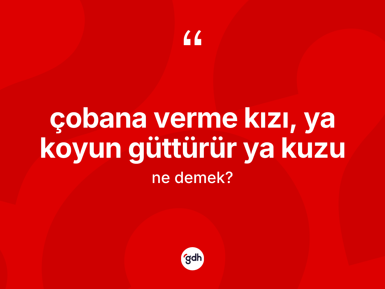 Çobana verme kızı, ya koyun güttürür ya kuzu ifadesinin kısaca anlamı nedir? Çobana verme kızı, ya koyun güttürür ya kuzu ifadesi hangi durumlarda kullanılır