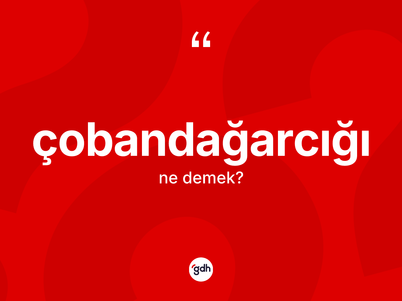 Çobandağarcığı ne anlama gelir? Çobandağarcığının halk arasındaki kullanımı nasıldır?