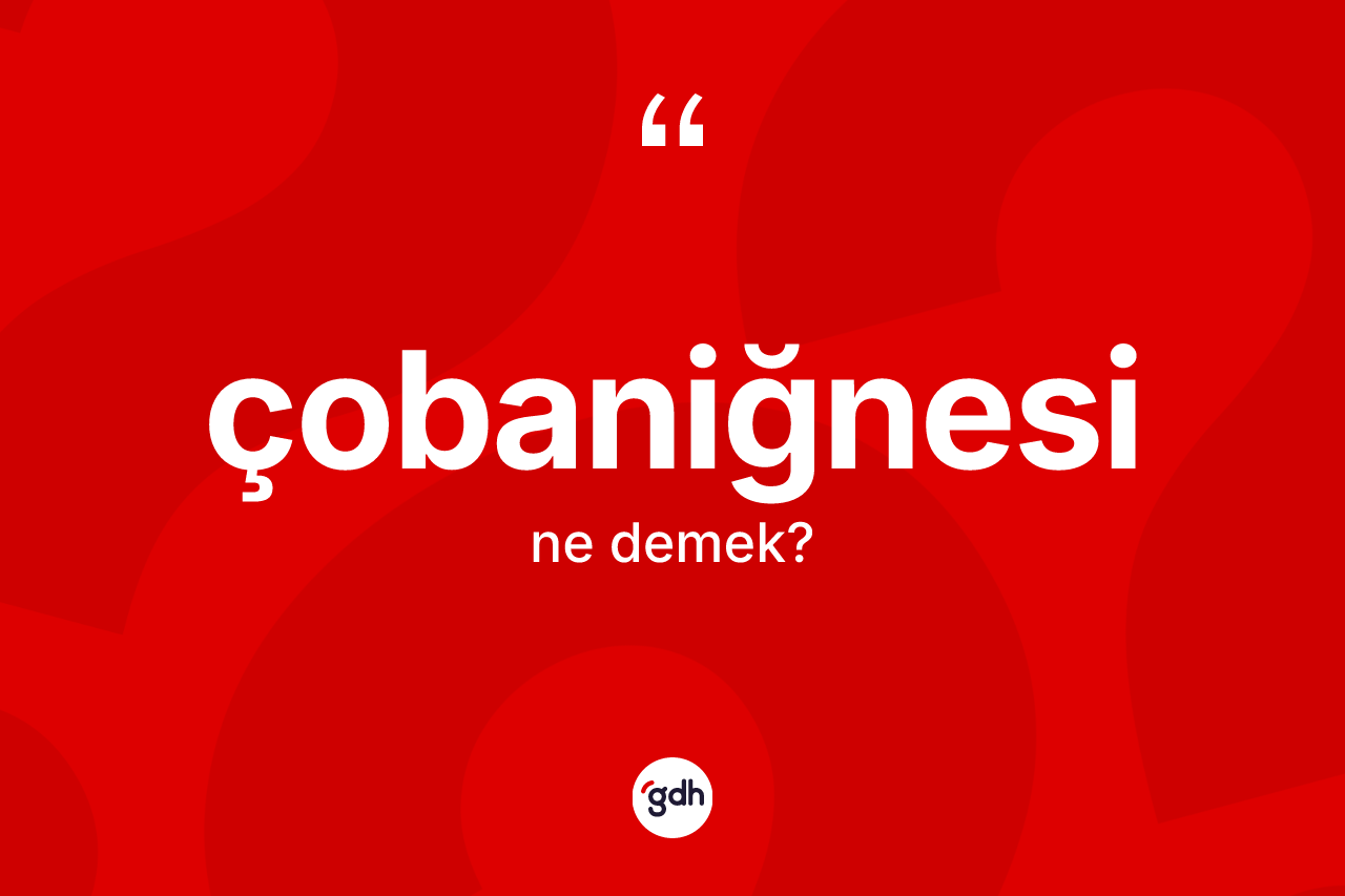 Çobaniğnesi kelimesinin sözlükteki tanımı nedir?