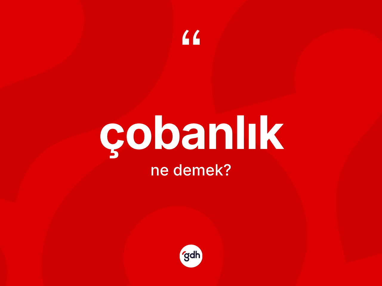 Çobanlık kelimesinin anlamı nedir? Çobanlığın TDK'ya göre anlamı nedir?