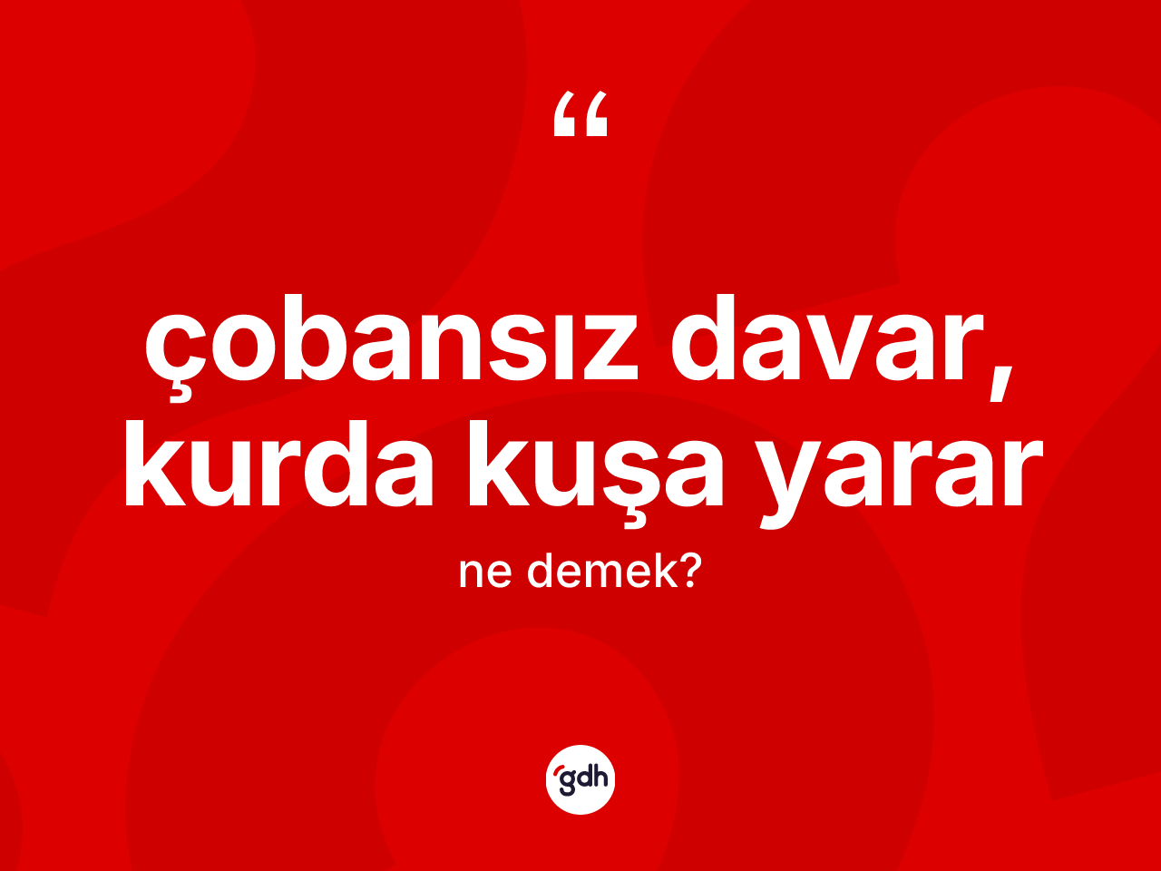 Çobansız davar, kurda kuşa yarar ne demek? Çobansız davar, kurda kuşa yarar ifadesi hangi durumlarda kullanılır