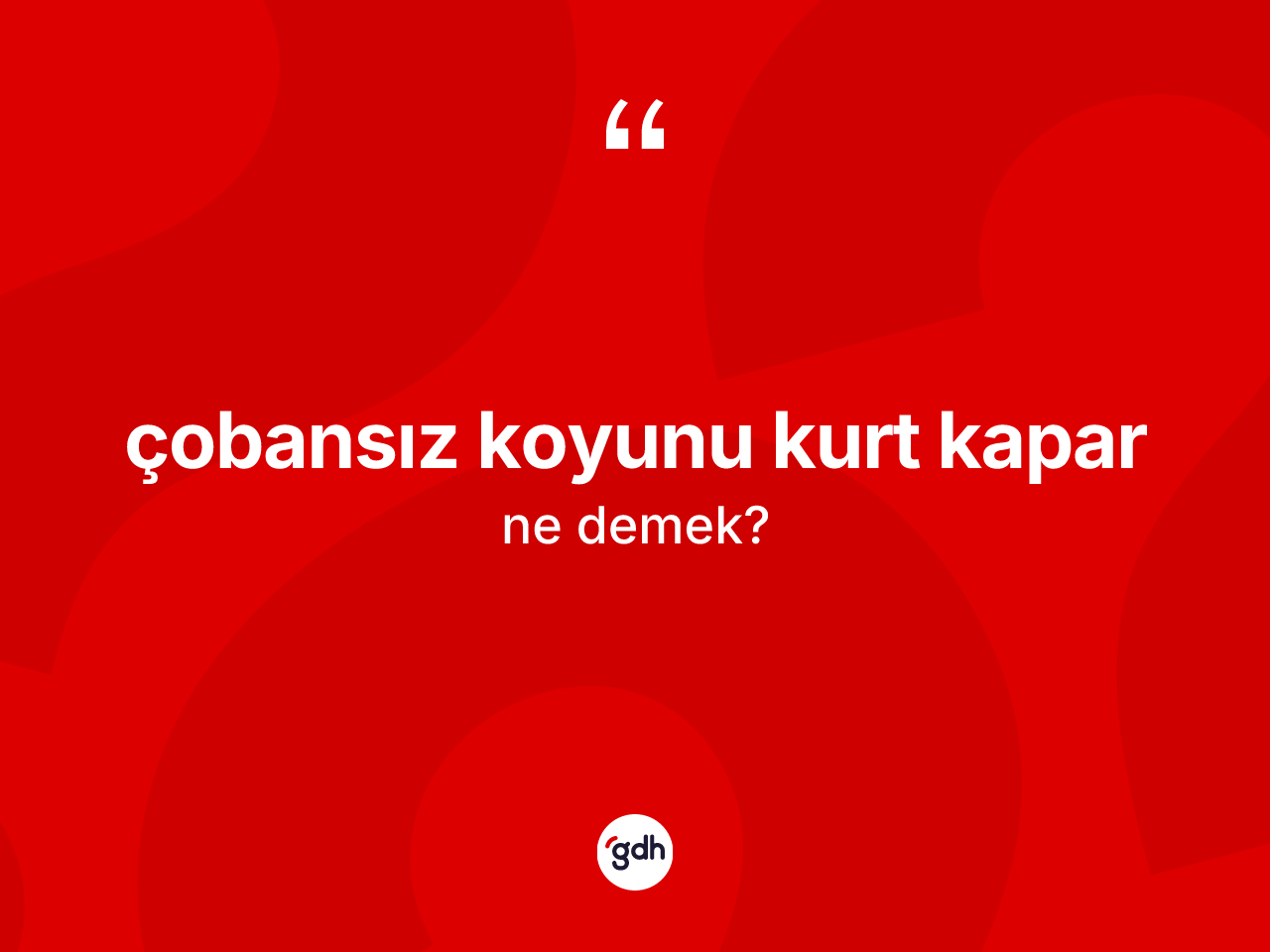 Çobansız koyunu kurt kapar ifadesi nedir? Çobansız koyunu kurt kapar sözü hangi durumlarda kullanılır?