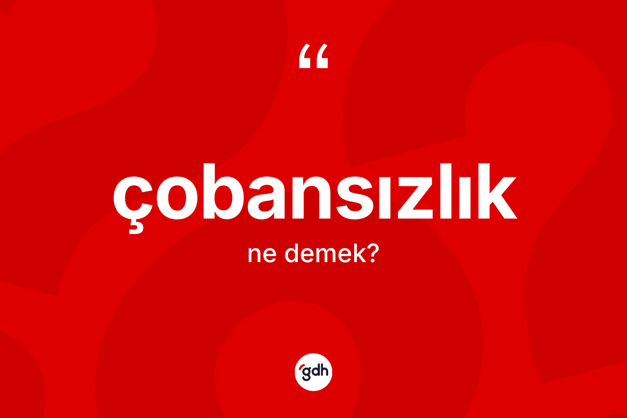 Çobansızlık ne demek? Çobansızlığın kısaca tanımı nedir?