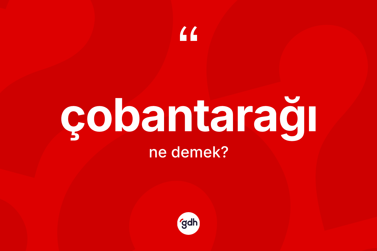 Çobantarağı kelimesinin sözlükteki tanımı nedir? Çobantarağının TDK'ya göre anlamı nedir?