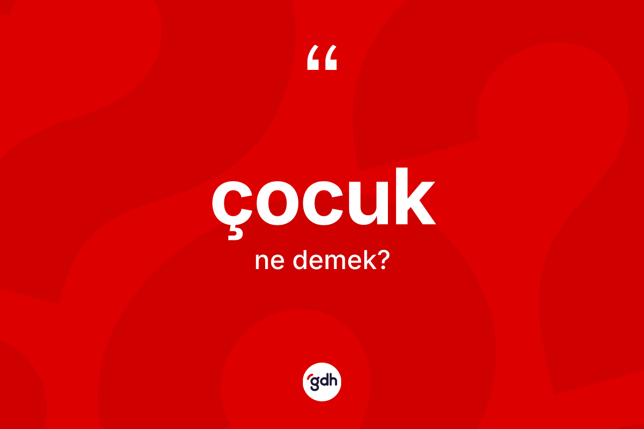 Çocuk nedir?