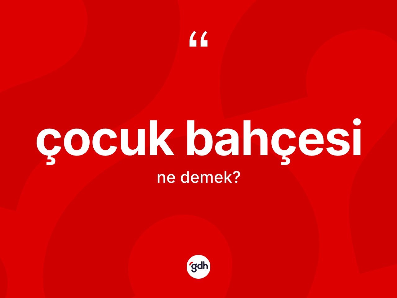 Çocuk bahçesi kelimesinin tanımı nedir? Çocuk bahçesinin halk arasındaki kullanımı nasıldır?