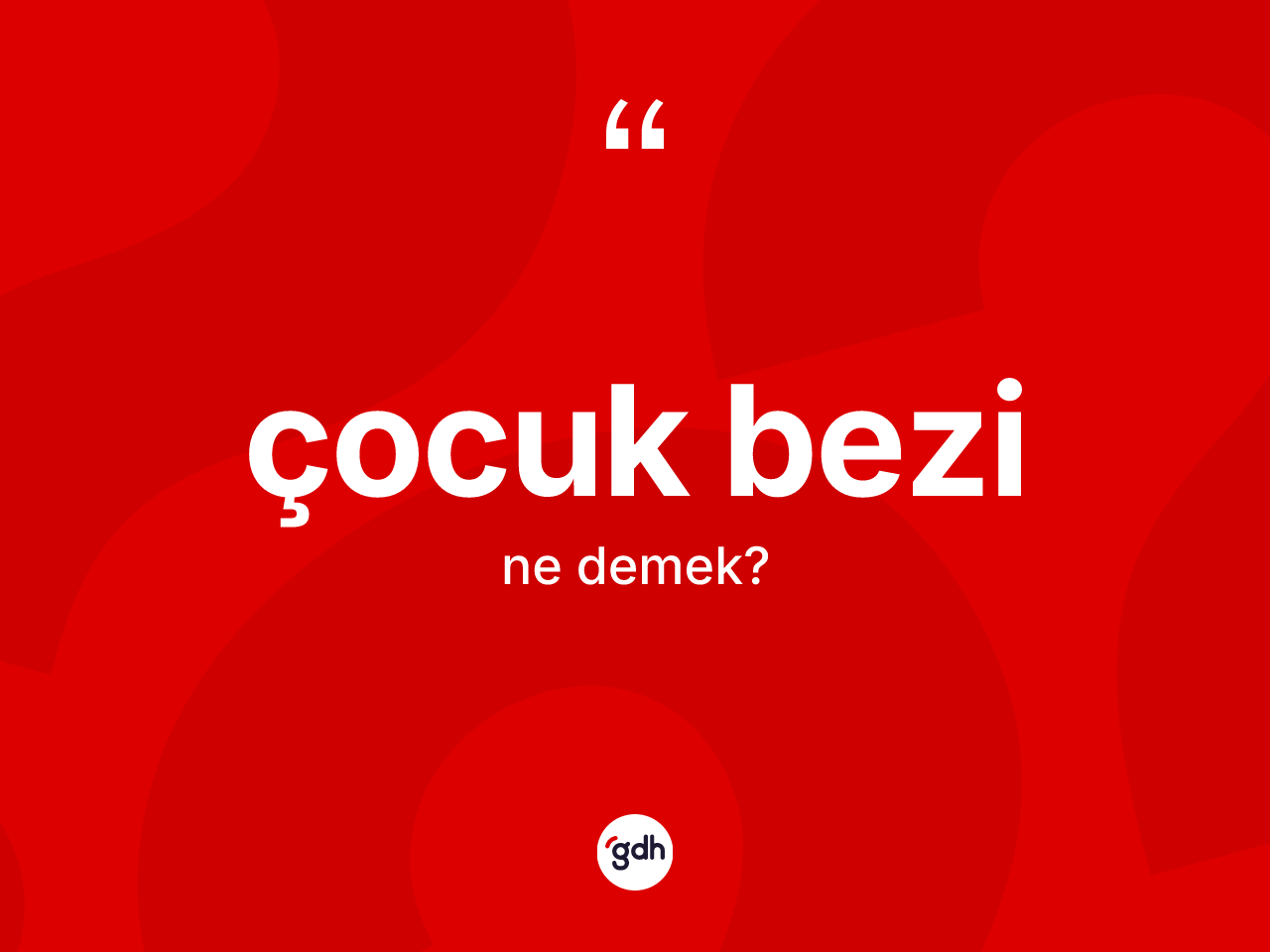 Çocuk bezi kelimesi ne anlama gelir? Çocuk bezi kelimesinin özellikleri nelerdir?