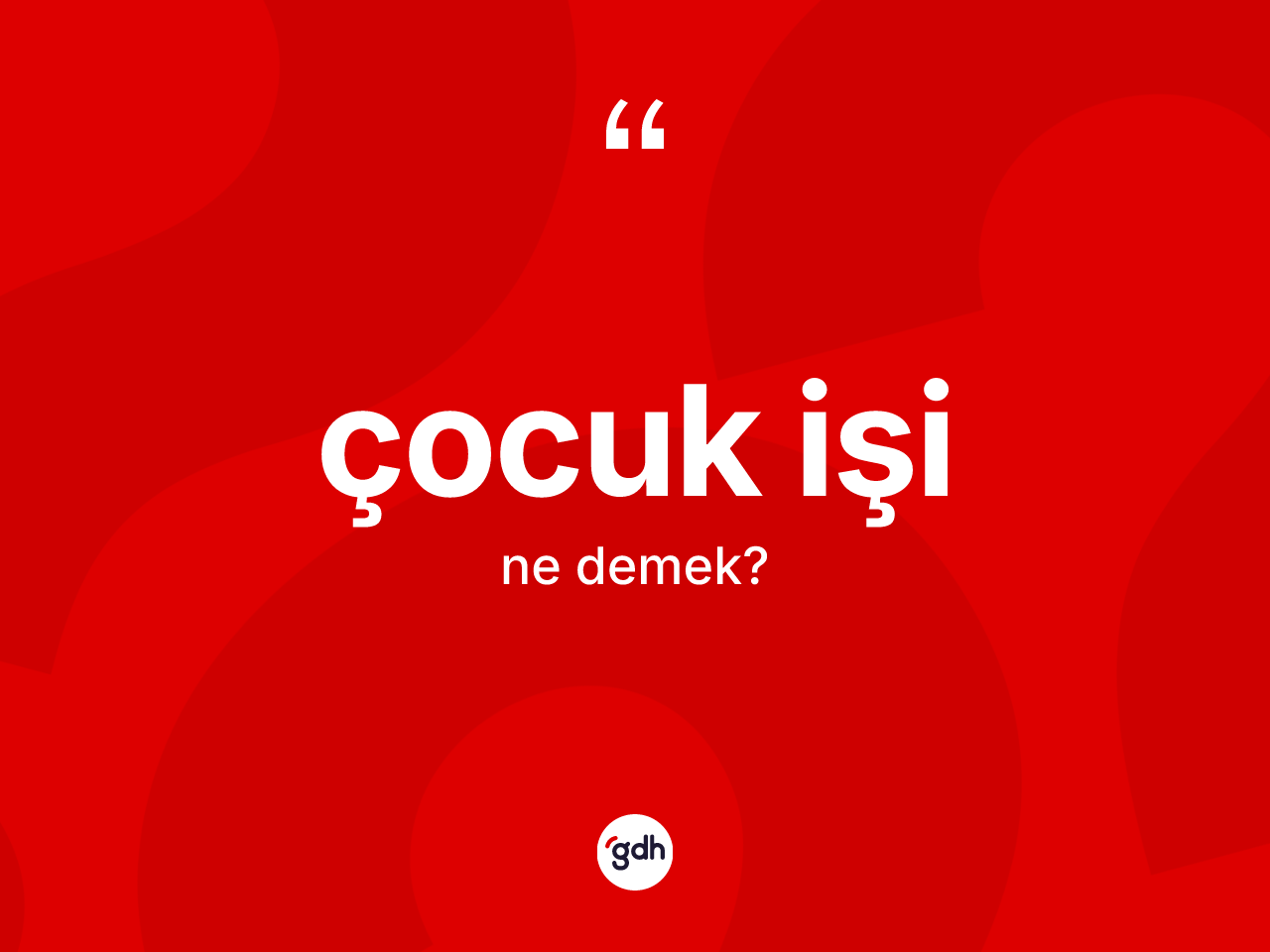 Çocuk işi kelimesinin sözlükteki tanımı nedir? Çocuk işinin TDK'ya göre anlamı nedir?