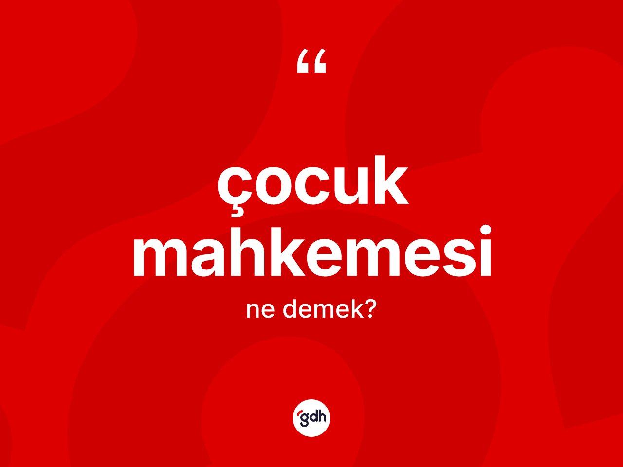 Çocuk mahkemesi kelimesinin sözlükteki tanımı nedir? Çocuk mahkemesi kelimesinin özellikleri nelerdir?