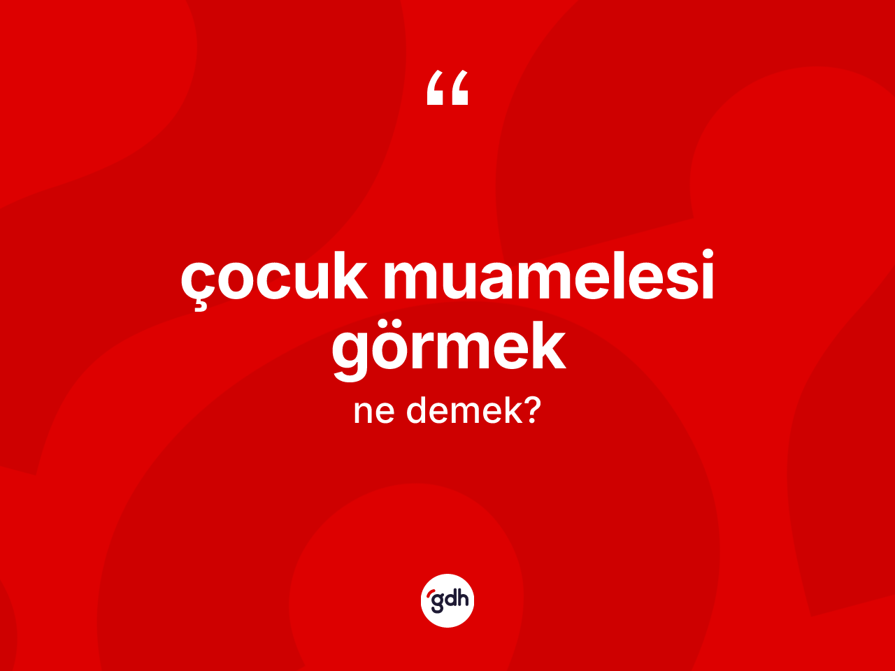 Çocuk muamelesi görmek ifadesinin sözlükteki anlamı nedir? Çocuk muamelesi görmek ifadesinin sözlük anlamı nedir?