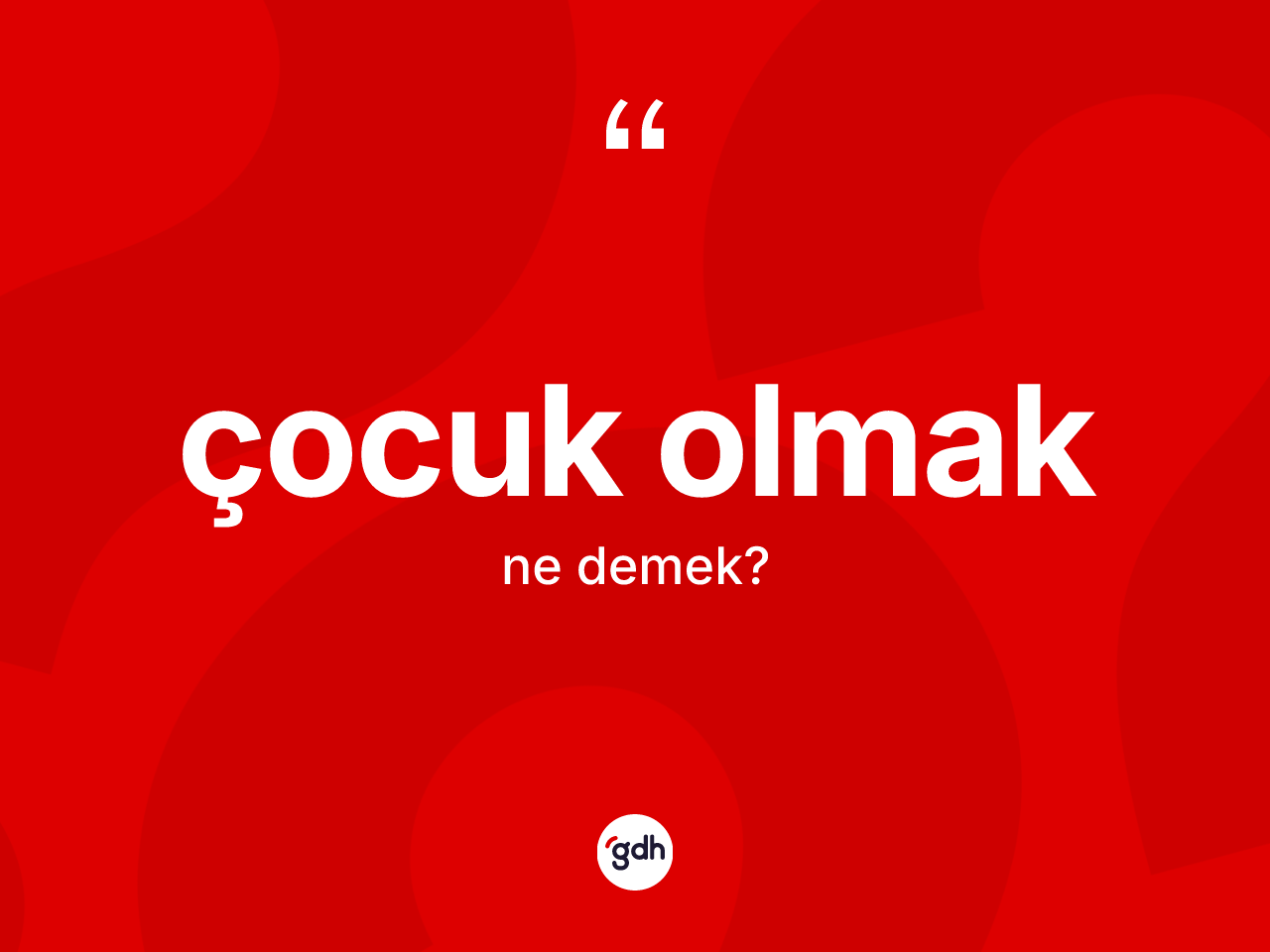 Çocuk olmak ifadesi neyi anlatır? Çocuk olmak ifadesinin TDK açıklaması nedir?