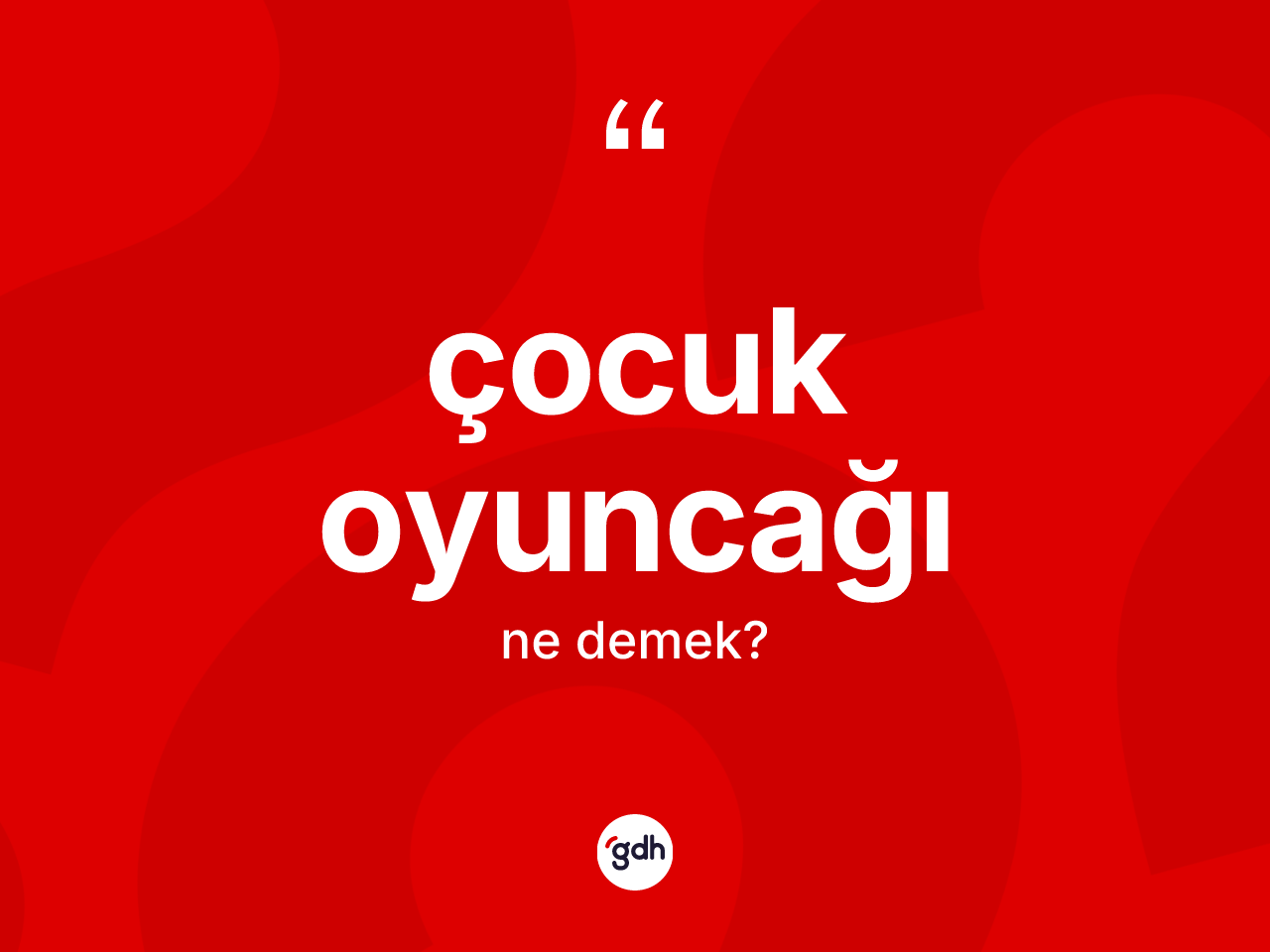 Çocuk oyuncağı ne demek? Çocuk oyuncağının TDK'ya göre anlamı nedir?