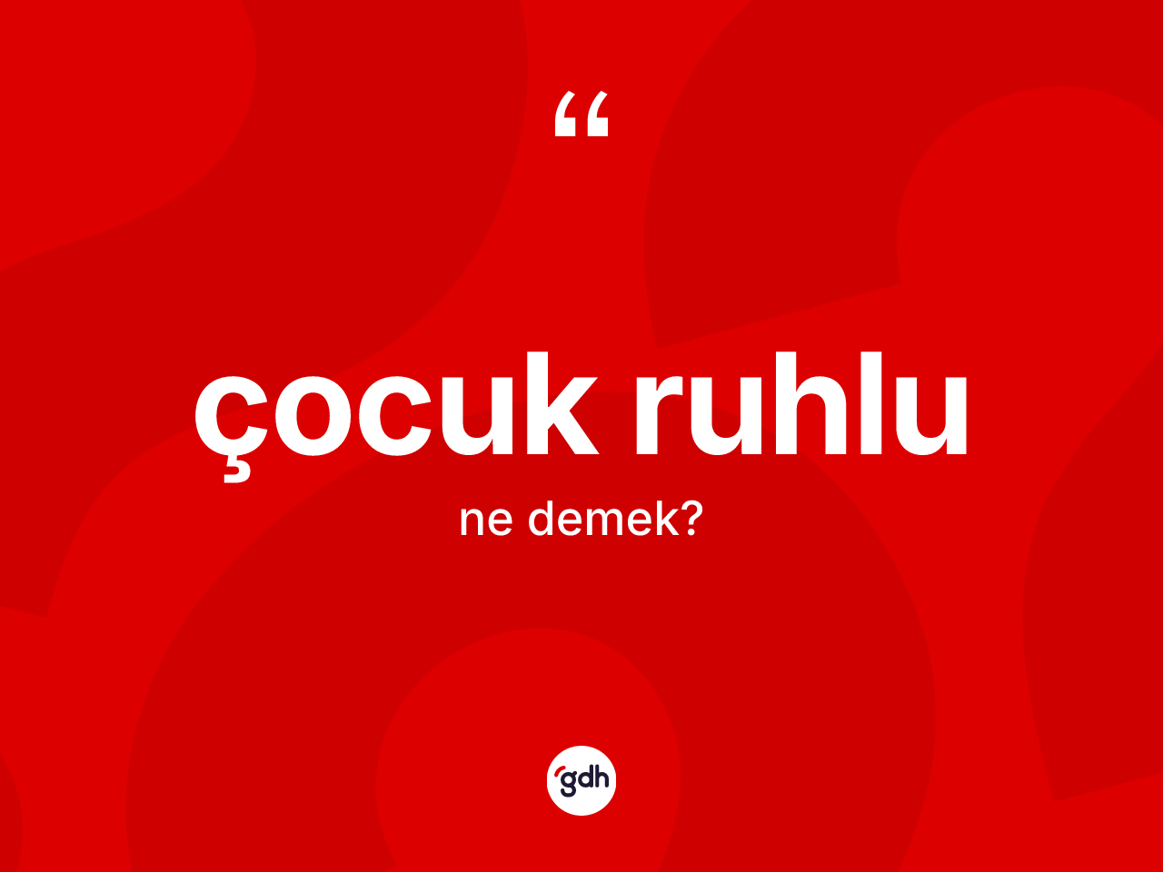 Çocuk ruhlu kelimesinin sözlükteki tanımı nedir? Çocuk ruhlu kelimesinin TDK anlamı nedir?