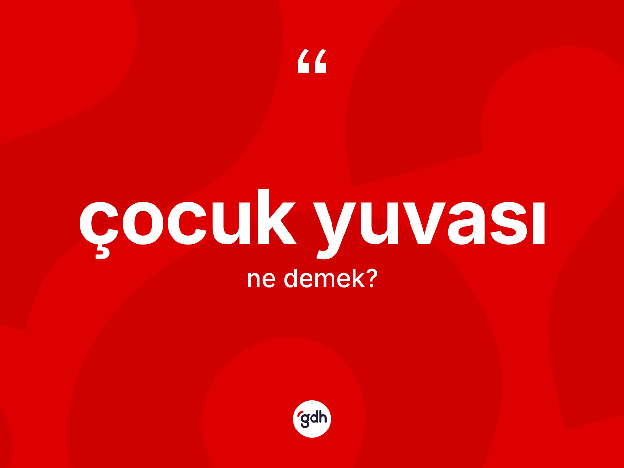 Çocuk yuvası kelimesi nedir? Çocuk yuvası kelimesinin TDK anlamı nedir?