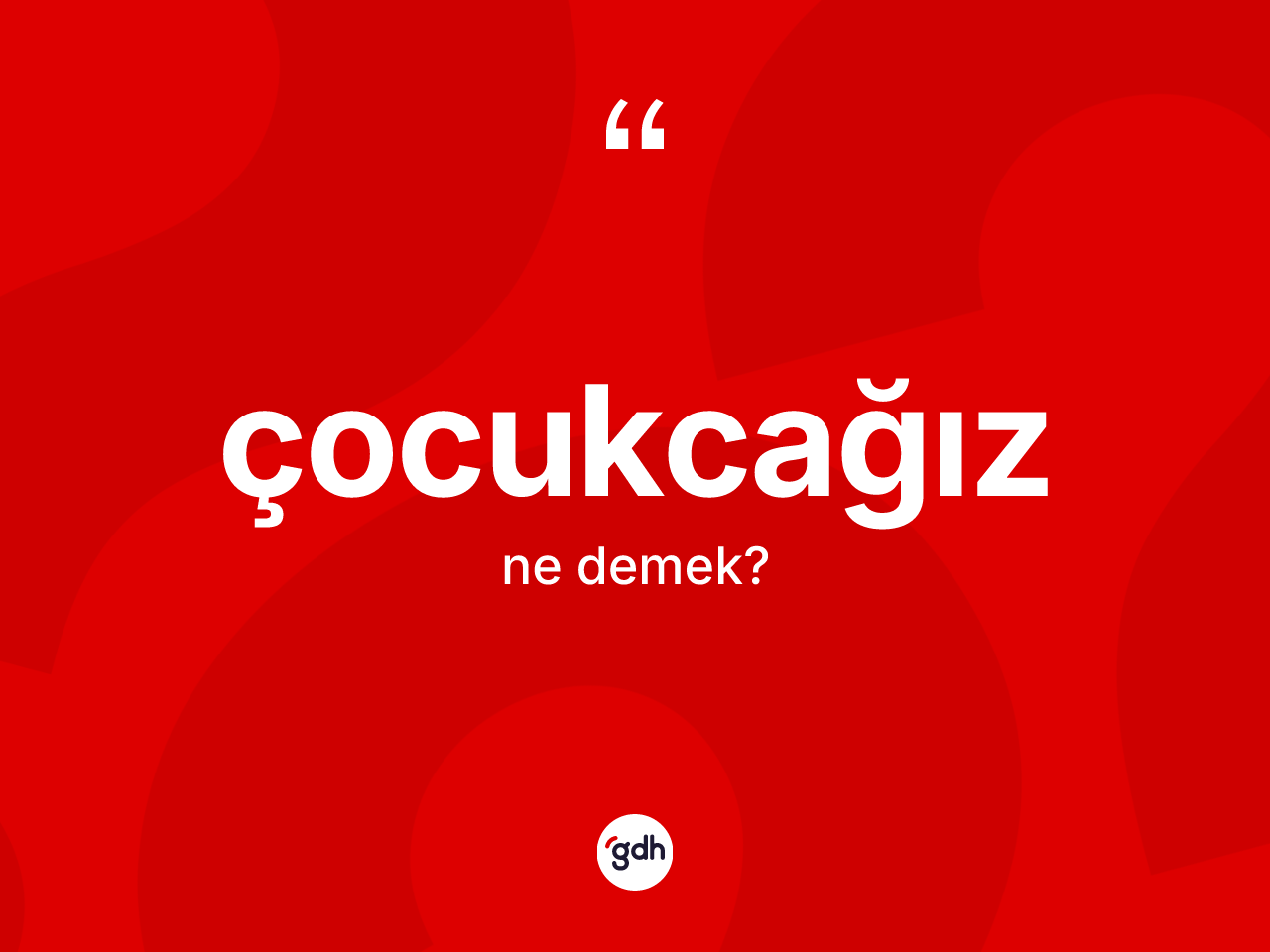 Çocukcağız ne demek? Çocukcağızın sözlükteki anlamı nedir?