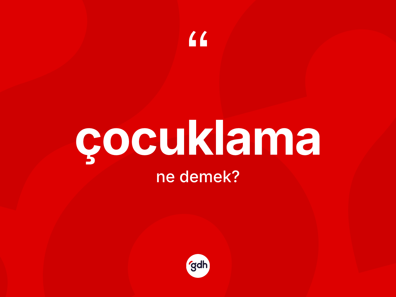 Çocuklama kelimesinin anlamı nedir? Çocuklamanın TDK'ya göre anlamı nedir?
