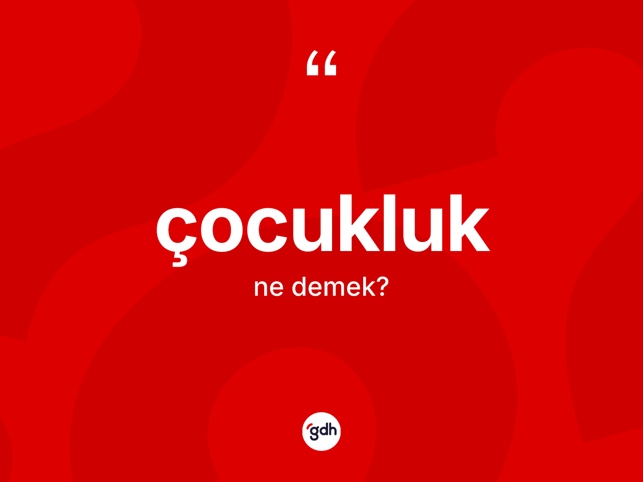Çocukluk kelimesinin tanımı nedir? Çocukluğun TDK'ya göre anlamı nedir?
