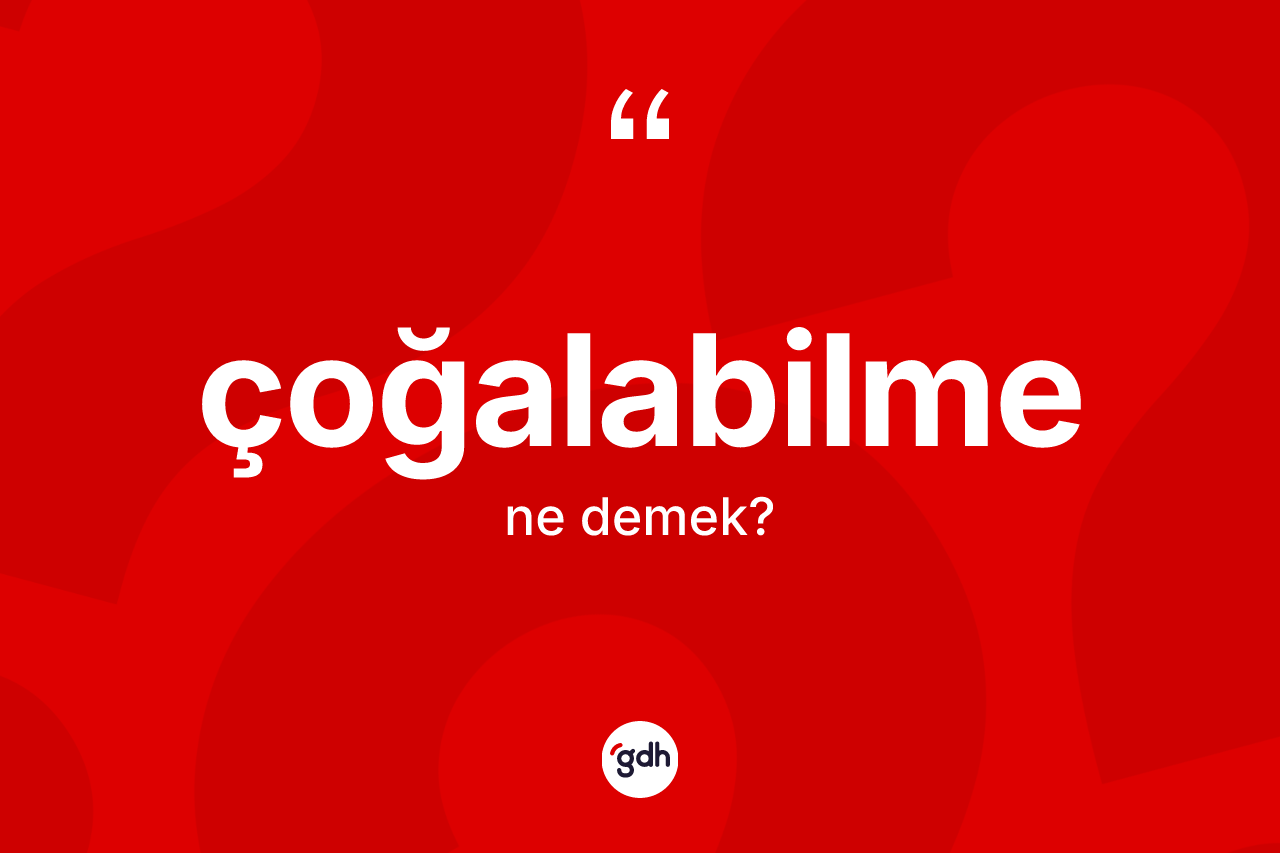 Çoğalabilme ne demek?