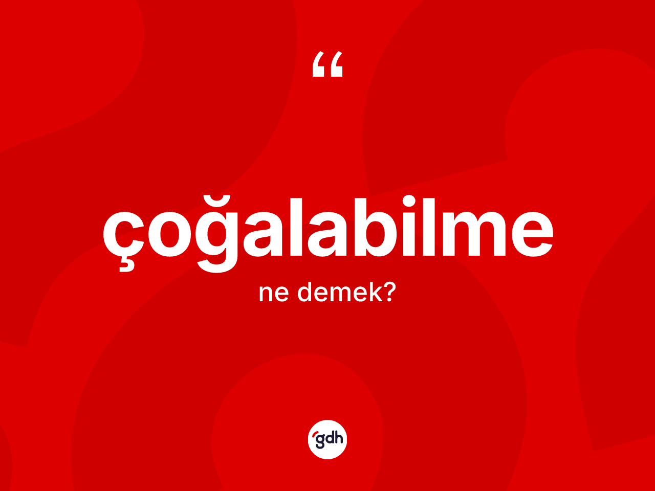 Çoğalabilme ne demek? Çoğalabilmenin TDK'ya göre anlamı nedir?