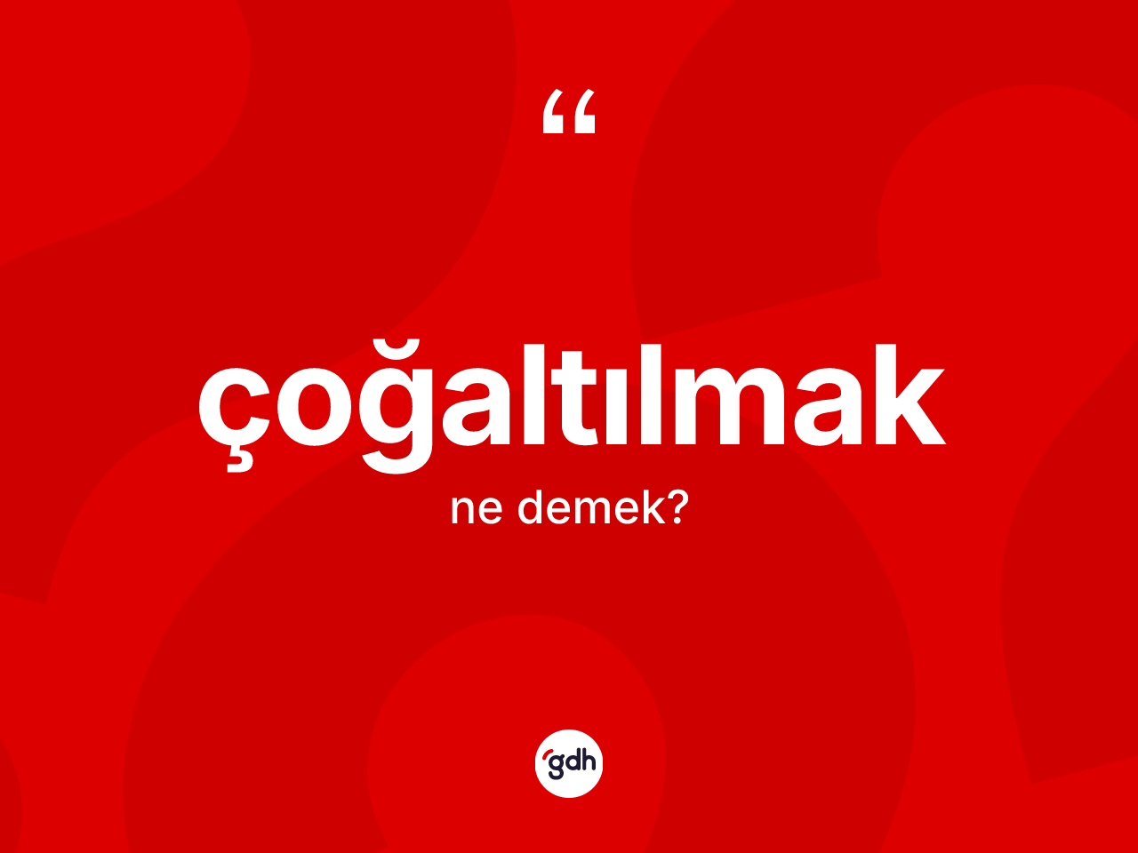 Çoğaltılmak kelimesinin anlamı nedir? Çoğaltılmak kelimesinin özellikleri nelerdir?