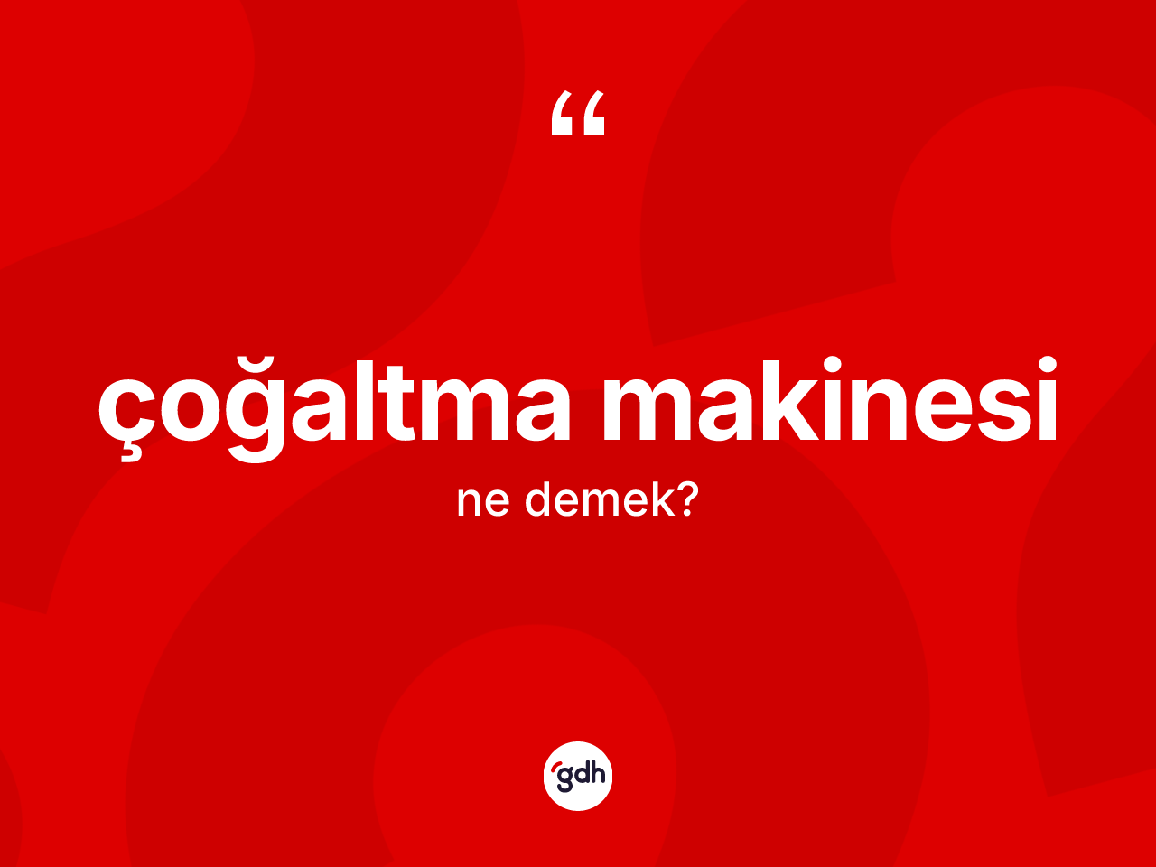 Çoğaltma makinesi ne demek? Çoğaltma makinesinin TDK'ya göre anlamı nedir?
