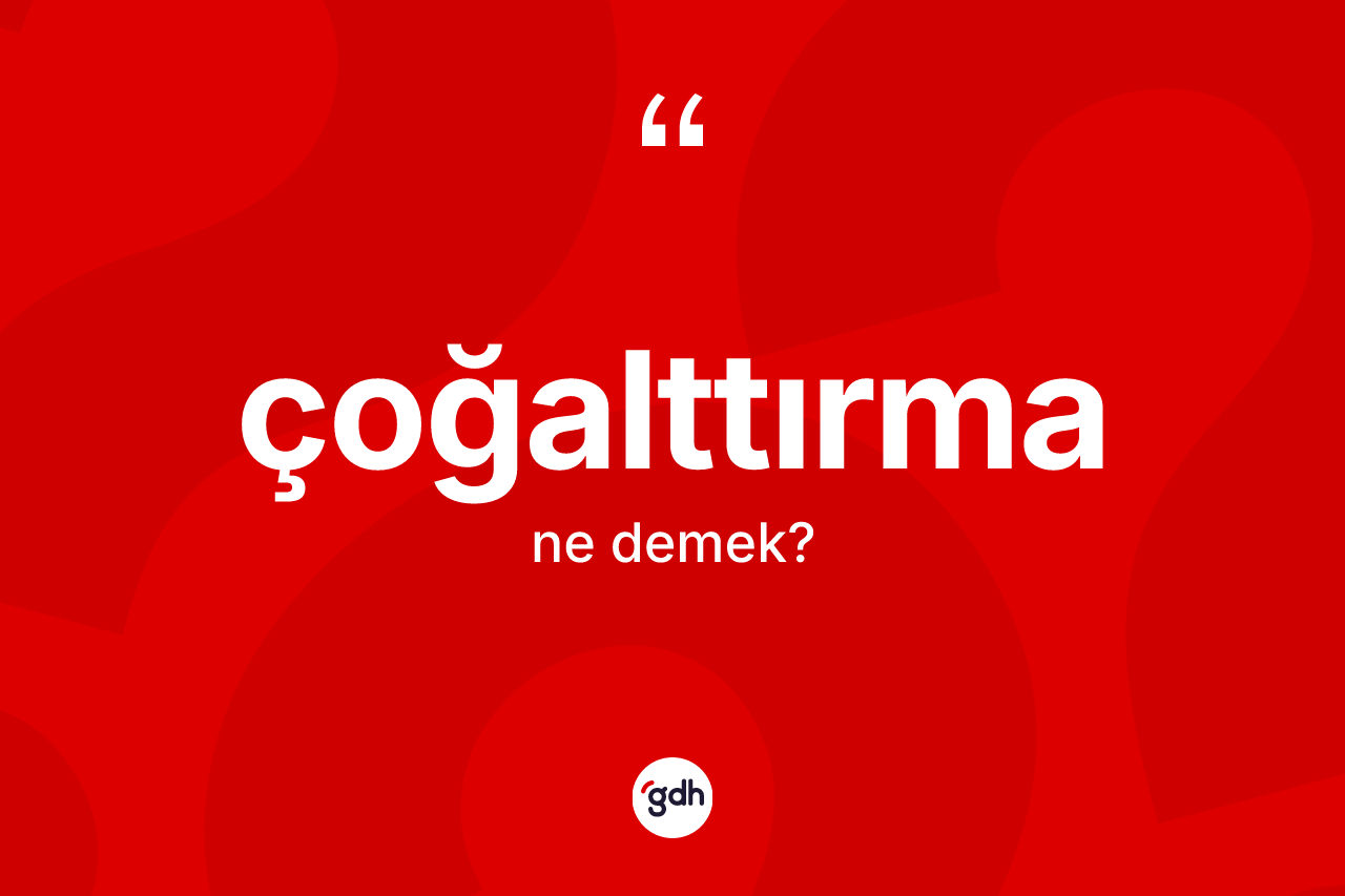 Çoğalttırma kelimesinin sözlükteki tanımı nedir? Çoğalttırmanın TDK'ya göre anlamı nedir?