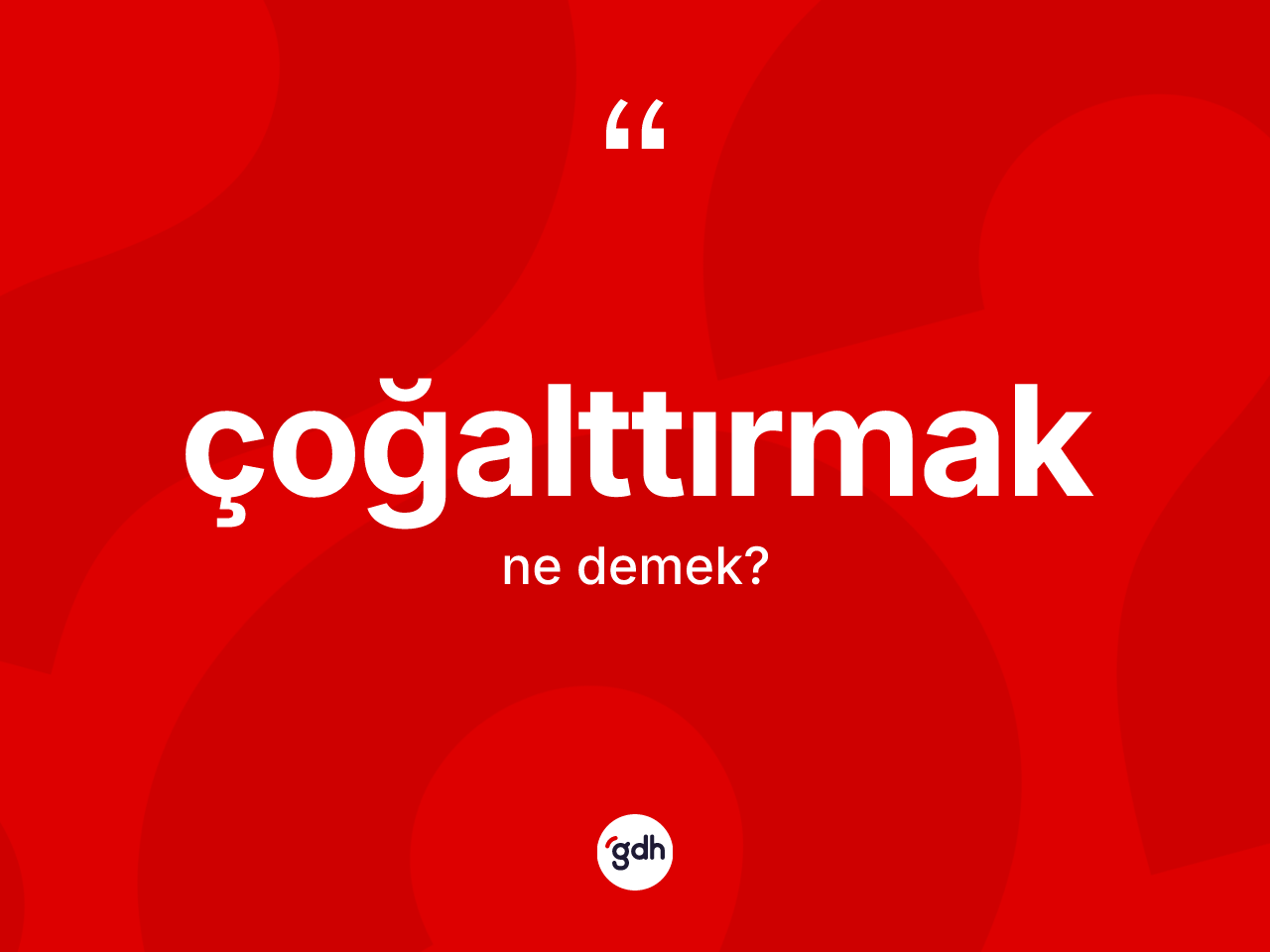 Çoğalttırmak ne demek? Çoğalttırmağın sözlükteki anlamı nedir?