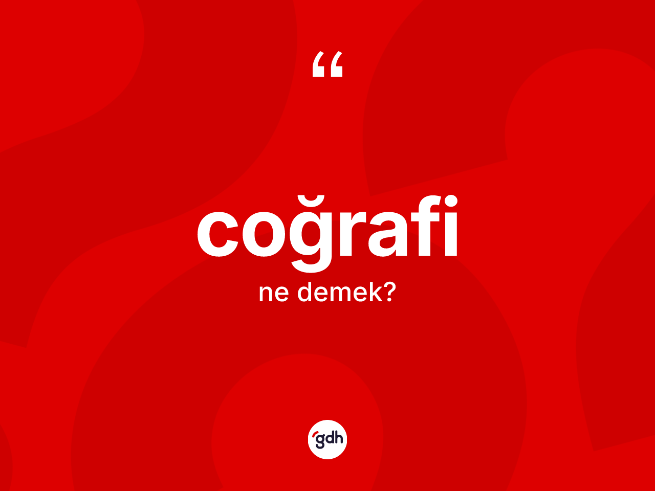 Coğrafi ne anlama gelir? Coğrafinin sözlükteki anlamı nedir?