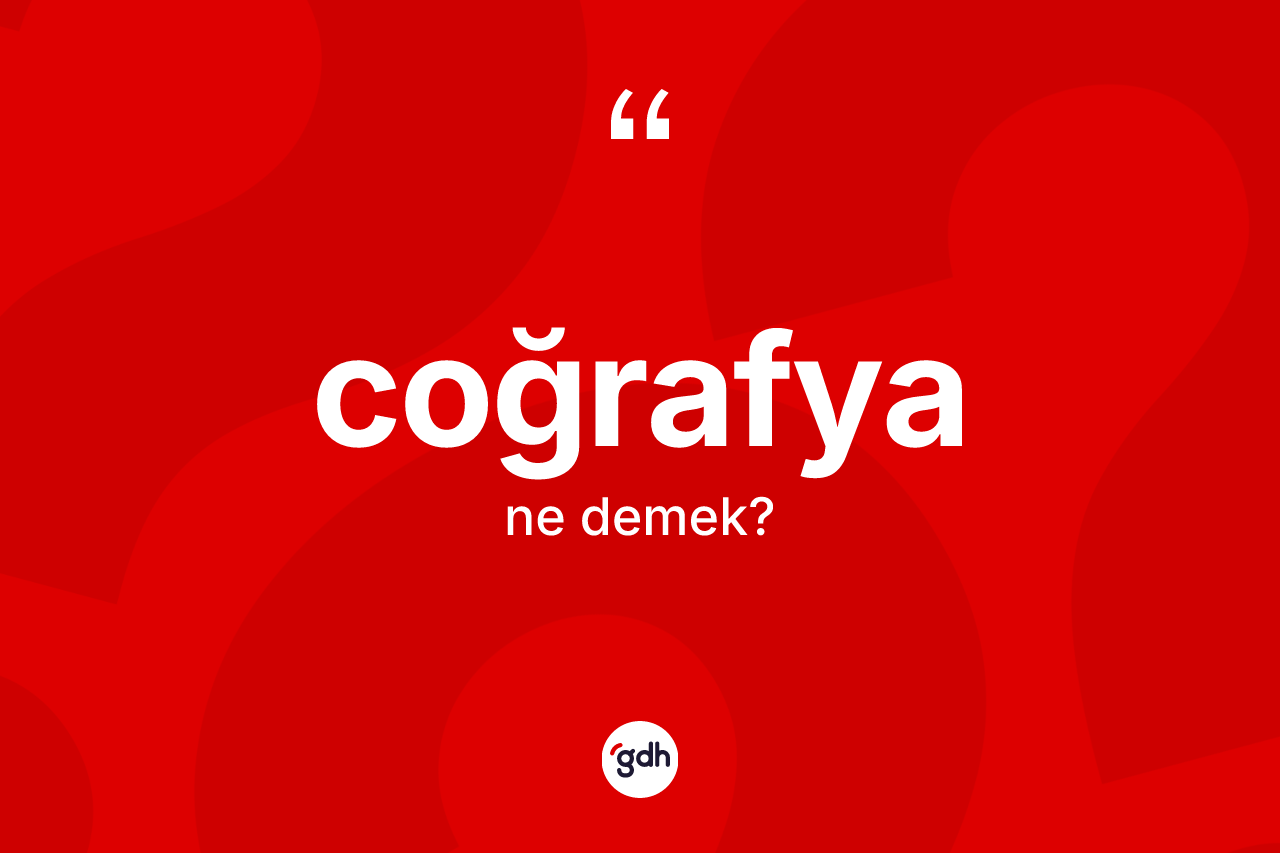 Coğrafya kelimesinin sözlükteki tanımı nedir?