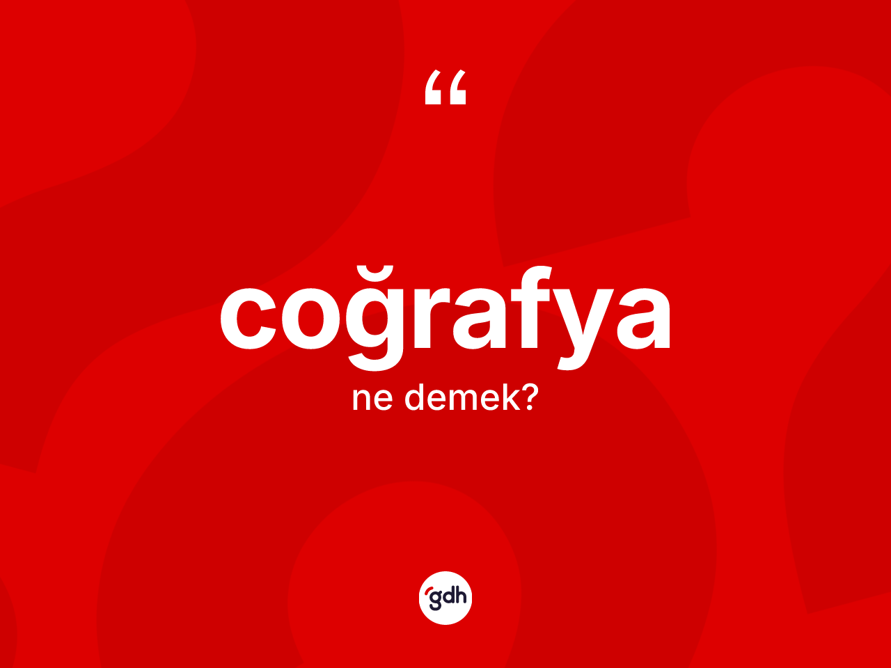 Coğrafya kelimesinin sözlükteki tanımı nedir? Coğrafya kelimesinin TDK anlamı nedir?