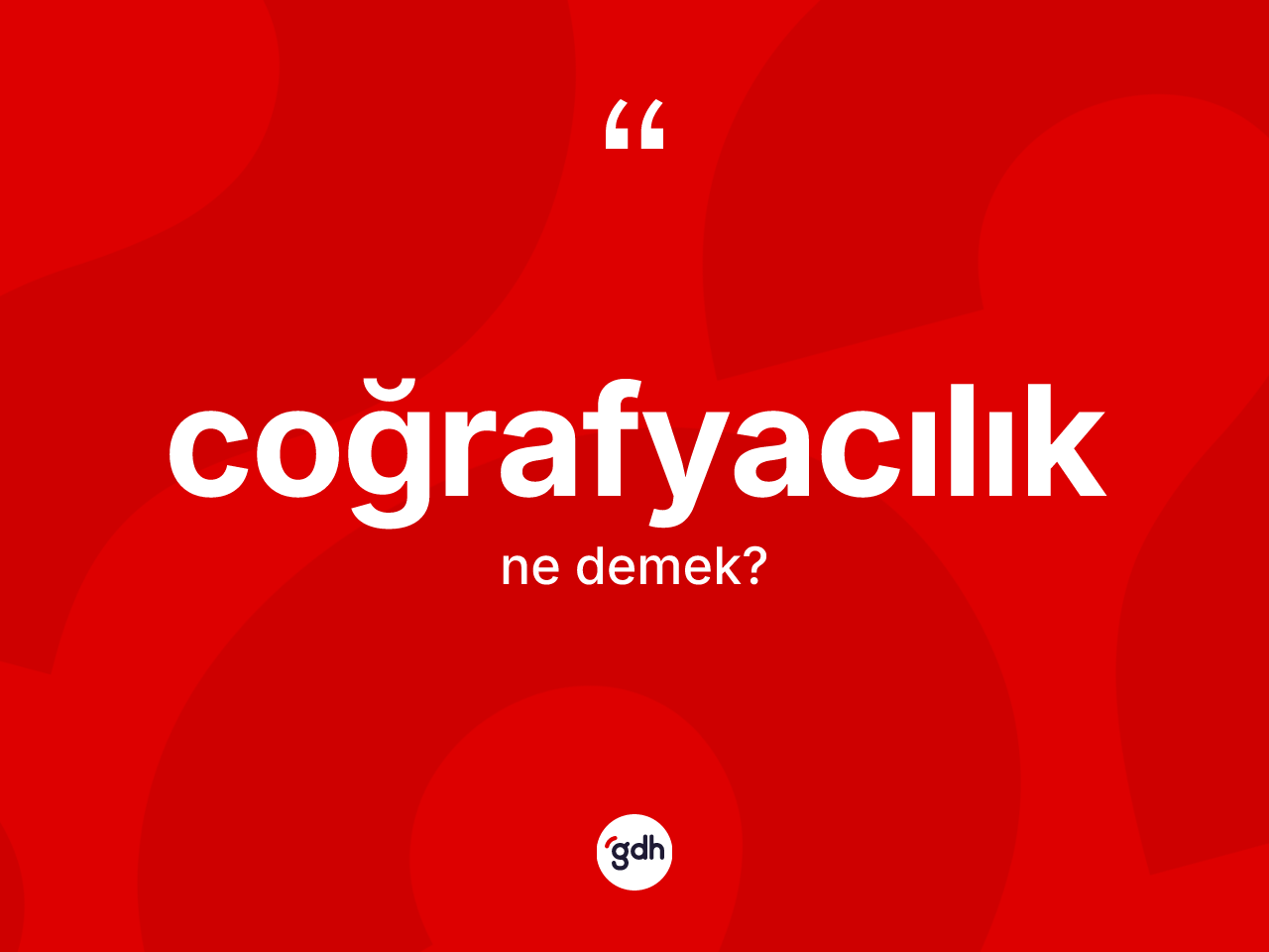 Coğrafyacılık kelimesinin tanımı nedir? Coğrafyacılığın TDK'ya göre anlamı nedir?
